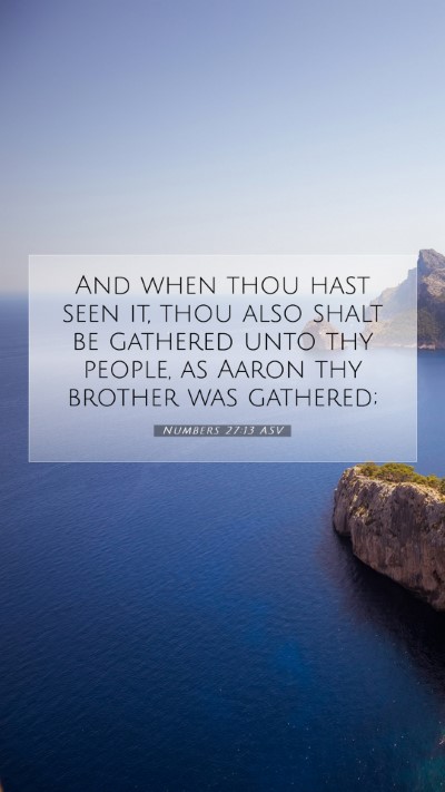 Picture 07 - Numbers 27:13 ASV Mobile Phone Wallpaper - And when thou hast seen it, thou also shalt be - Mobile Bible Verse Wallpaper