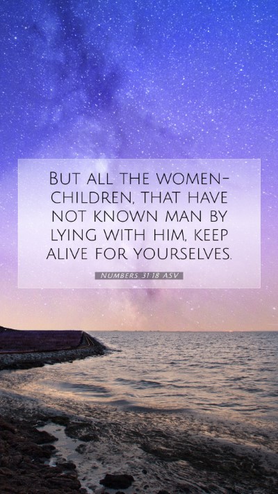 Picture 07 - Numbers 31:18 ASV Mobile Phone Wallpaper - But all the women-children, that have not known - Mobile Bible Verse Wallpaper