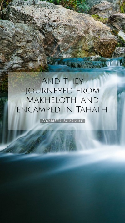 Picture 07 - Numbers 33:26 ASV Mobile Phone Wallpaper - And they journeyed from Makheloth, and encamped - Mobile Bible Verse Wallpaper