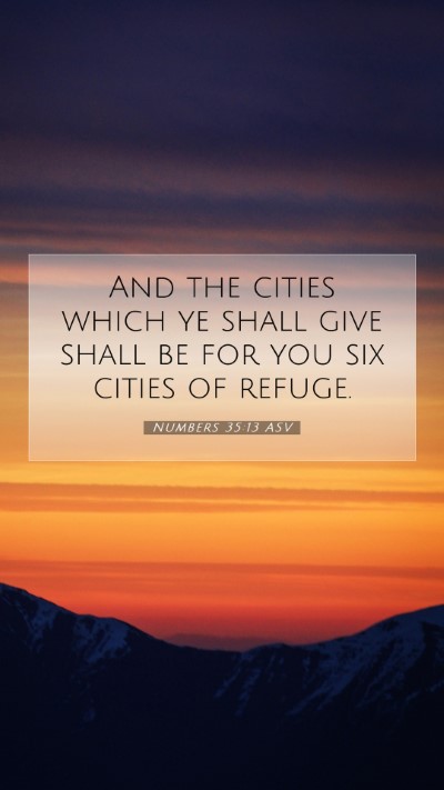 Picture 07 - Numbers 35:13 ASV Mobile Phone Wallpaper - And the cities which ye shall give shall be for - Mobile Bible Verse Wallpaper