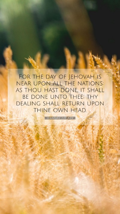 Picture 07 - Obadiah 1:15 ASV Mobile Phone Wallpaper - For the day of Jehovah is near upon all the - Mobile Bible Verse Wallpaper