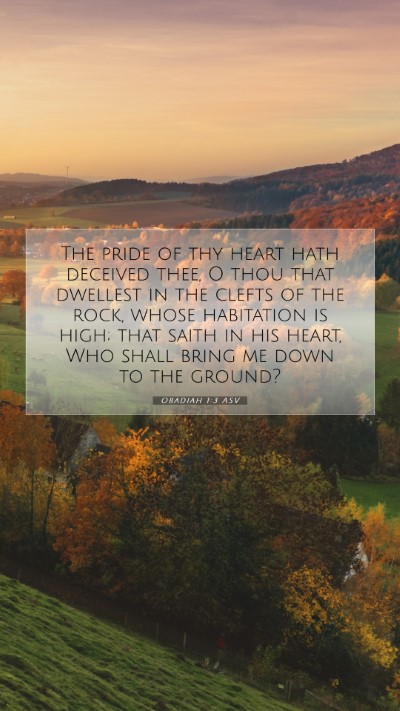 Picture 07 - Obadiah 1:3 ASV Mobile Phone Wallpaper - The pride of thy heart hath deceived thee, O thou - Mobile Bible Verse Wallpaper