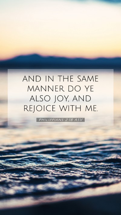 Picture 07 - Philippians 2:18 ASV Mobile Phone Wallpaper - and in the same manner do ye also joy, and - Mobile Bible Verse Wallpaper