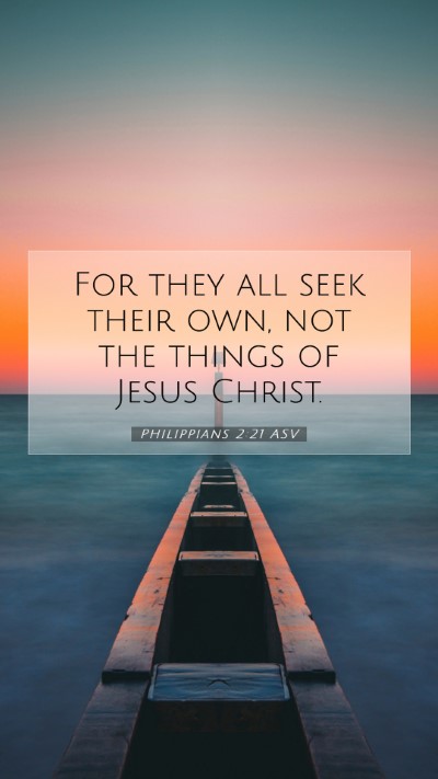 Picture 07 - Philippians 2:21 ASV Mobile Phone Wallpaper - For they all seek their own, not the things of - Mobile Bible Verse Wallpaper