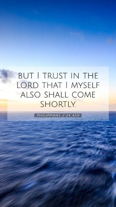 Picture 07 - Philippians 2:24 ASV Mobile Phone Wallpaper - but I trust in the Lord that I myself also shall - Mobile Bible Verse Wallpaper