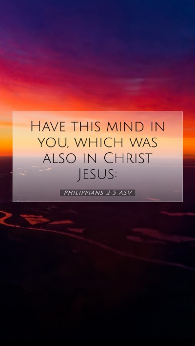 Picture 07 - Philippians 2:5 ASV Mobile Phone Wallpaper - Have this mind in you, which was also in Christ - Mobile Bible Verse Wallpaper