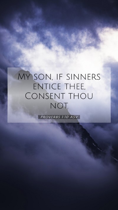 Picture 07 - Proverbs 1:10 ASV Mobile Phone Wallpaper - My son, if sinners entice thee, Consent thou - Mobile Bible Verse Wallpaper