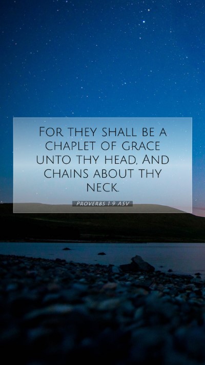Picture 07 - Proverbs 1:9 ASV Mobile Phone Wallpaper - For they shall be a chaplet of grace unto thy - Mobile Bible Verse Wallpaper