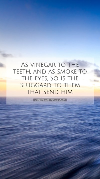 Picture 07 - Proverbs 10:26 ASV Mobile Phone Wallpaper - As vinegar to the teeth, and as smoke to the - Mobile Bible Verse Wallpaper