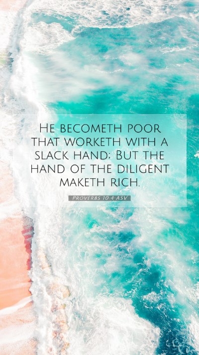 Picture 07 - Proverbs 10:4 ASV Mobile Phone Wallpaper - He becometh poor that worketh with a slack hand; - Mobile Bible Verse Wallpaper