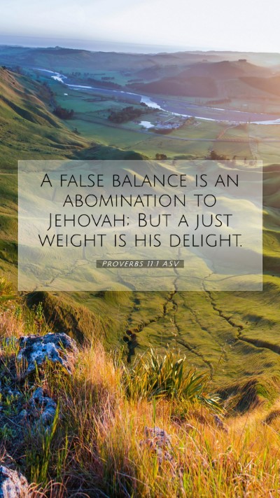 Picture 07 - Proverbs 11:1 ASV Mobile Phone Wallpaper - A false balance is an abomination to Jehovah; But - Mobile Bible Verse Wallpaper