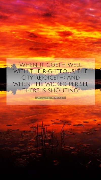 Picture 07 - Proverbs 11:10 ASV Mobile Phone Wallpaper - When it goeth well with the righteous, the city - Mobile Bible Verse Wallpaper