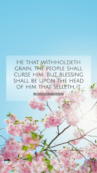 Picture 07 - Proverbs 11:26 ASV Mobile Phone Wallpaper - He that withholdeth grain, the people shall curse - Mobile Bible Verse Wallpaper