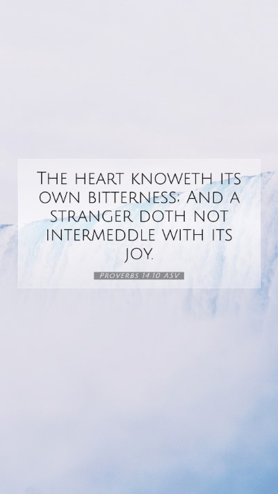 Picture 07 - Proverbs 14:10 ASV Mobile Phone Wallpaper - The heart knoweth its own bitterness; And a - Mobile Bible Verse Wallpaper