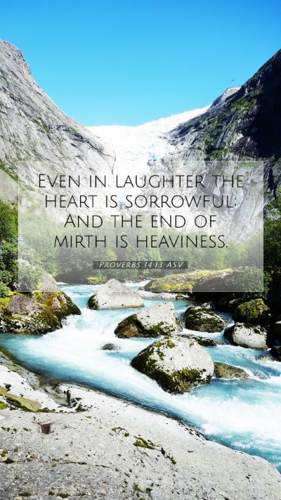 Picture 07 - Proverbs 14:13 ASV Mobile Phone Wallpaper - Even in laughter the heart is sorrowful; And the - Mobile Bible Verse Wallpaper