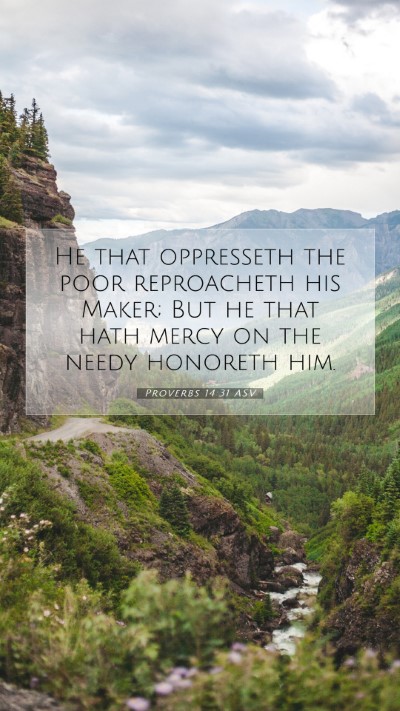 Picture 07 - Proverbs 14:31 ASV Mobile Phone Wallpaper - He that oppresseth the poor reproacheth his - Mobile Bible Verse Wallpaper