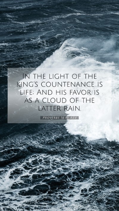 Picture 07 - Proverbs 16:15 ASV Mobile Phone Wallpaper - In the light of the king's countenance is life; - Mobile Bible Verse Wallpaper