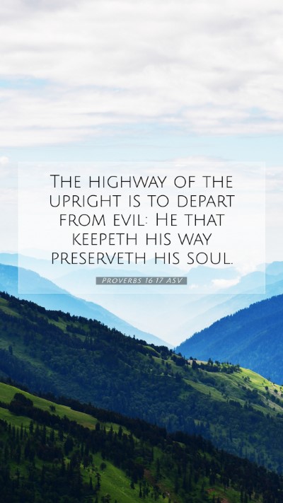 Picture 07 - Proverbs 16:17 ASV Mobile Phone Wallpaper - The highway of the upright is to depart from - Mobile Bible Verse Wallpaper