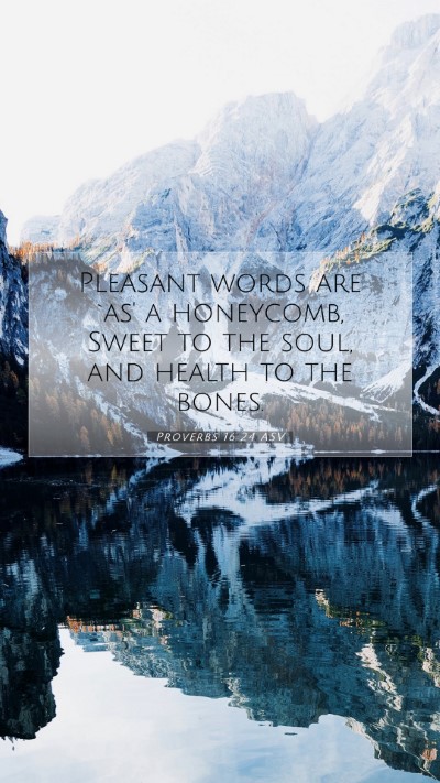 Picture 07 - Proverbs 16:24 ASV Mobile Phone Wallpaper - Pleasant words are `as' a honeycomb, Sweet to the - Mobile Bible Verse Wallpaper