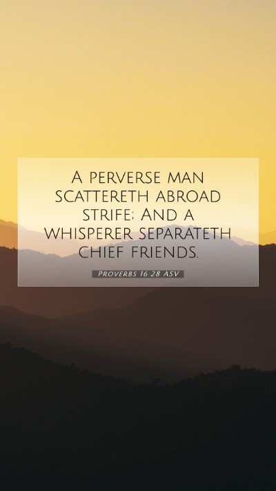 Picture 07 - Proverbs 16:28 ASV Mobile Phone Wallpaper - A perverse man scattereth abroad strife; And a - Mobile Bible Verse Wallpaper