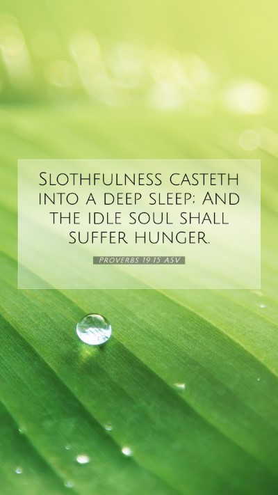 Picture 07 - Proverbs 19:15 ASV Mobile Phone Wallpaper - Slothfulness casteth into a deep sleep; And the - Mobile Bible Verse Wallpaper