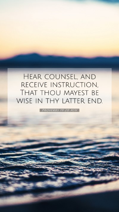 Picture 07 - Proverbs 19:20 ASV Mobile Phone Wallpaper - Hear counsel, and receive instruction, That thou - Mobile Bible Verse Wallpaper