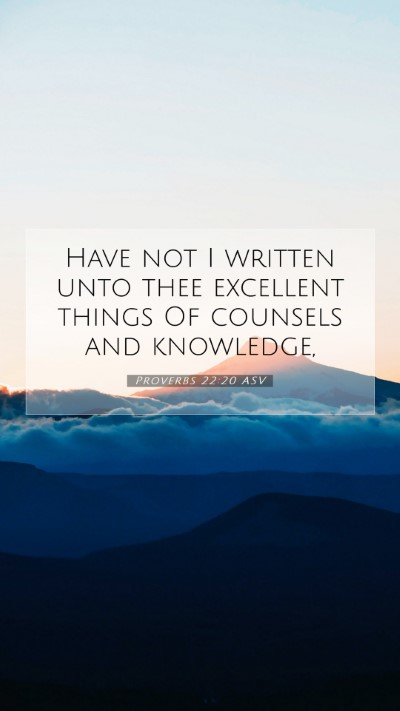 Picture 07 - Proverbs 22:20 ASV Mobile Phone Wallpaper - Have not I written unto thee excellent things Of - Mobile Bible Verse Wallpaper