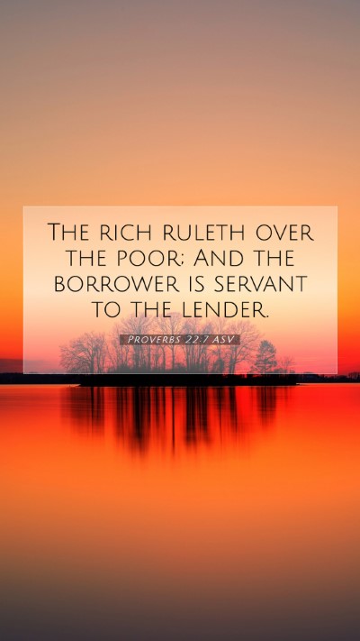 Picture 07 - Proverbs 22:7 ASV Mobile Phone Wallpaper - The rich ruleth over the poor; And the borrower - Mobile Bible Verse Wallpaper
