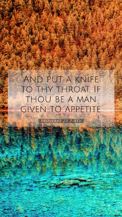 Picture 07 - Proverbs 23:2 ASV Mobile Phone Wallpaper - And put a knife to thy throat, If thou be a man - Mobile Bible Verse Wallpaper