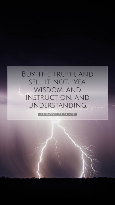 Picture 07 - Proverbs 23:23 ASV Mobile Phone Wallpaper - Buy the truth, and sell it not; `Yea', wisdom, - Mobile Bible Verse Wallpaper