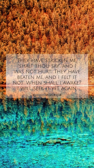Picture 07 - Proverbs 23:35 ASV Mobile Phone Wallpaper - They have stricken me, `shalt thou say', and I - Mobile Bible Verse Wallpaper