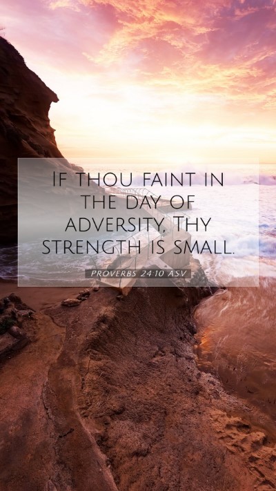 Picture 07 - Proverbs 24:10 ASV Mobile Phone Wallpaper - If thou faint in the day of adversity, Thy - Mobile Bible Verse Wallpaper
