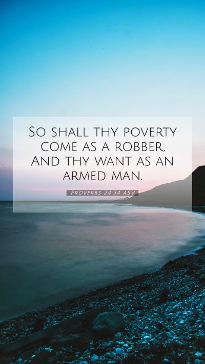 Picture 07 - Proverbs 24:34 ASV Mobile Phone Wallpaper - So shall thy poverty come as a robber, And thy - Mobile Bible Verse Wallpaper