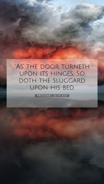 Picture 07 - Proverbs 26:14 ASV Mobile Phone Wallpaper - `As' the door turneth upon its hinges, So doth - Mobile Bible Verse Wallpaper