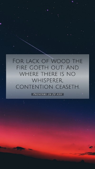 Picture 07 - Proverbs 26:20 ASV Mobile Phone Wallpaper - For lack of wood the fire goeth out; And where - Mobile Bible Verse Wallpaper