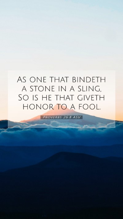 Picture 07 - Proverbs 26:8 ASV Mobile Phone Wallpaper - As one that bindeth a stone in a sling, So is he - Mobile Bible Verse Wallpaper