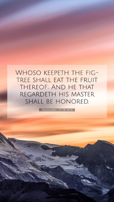 Picture 07 - Proverbs 27:18 ASV Mobile Phone Wallpaper - Whoso keepeth the fig-tree shall eat the fruit - Mobile Bible Verse Wallpaper