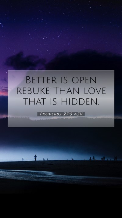 Picture 07 - Proverbs 27:5 ASV Mobile Phone Wallpaper - Better is open rebuke Than love that is - Mobile Bible Verse Wallpaper