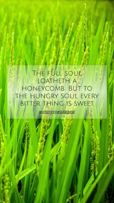 Picture 07 - Proverbs 27:7 ASV Mobile Phone Wallpaper - The full soul loatheth a honeycomb; But to the - Mobile Bible Verse Wallpaper