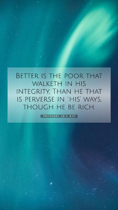 Picture 07 - Proverbs 28:6 ASV Mobile Phone Wallpaper - Better is the poor that walketh in his integrity, - Mobile Bible Verse Wallpaper