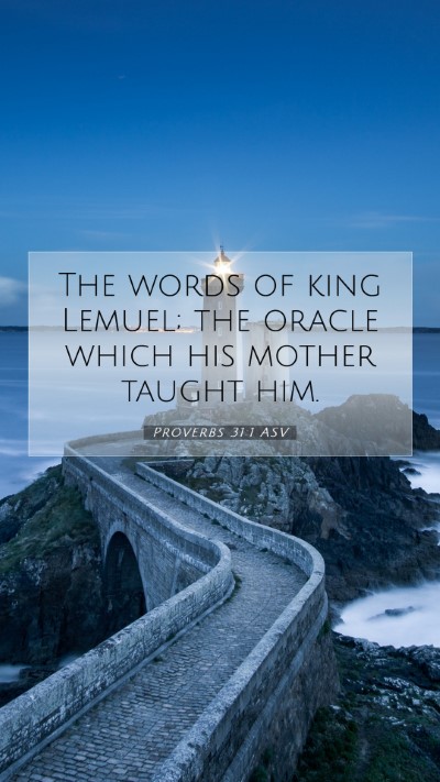 Picture 07 - Proverbs 31:1 ASV Mobile Phone Wallpaper - The words of king Lemuel; the oracle which his - Mobile Bible Verse Wallpaper
