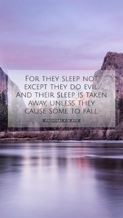Picture 07 - Proverbs 4:16 ASV Mobile Phone Wallpaper - For they sleep not, except they do evil; And - Mobile Bible Verse Wallpaper