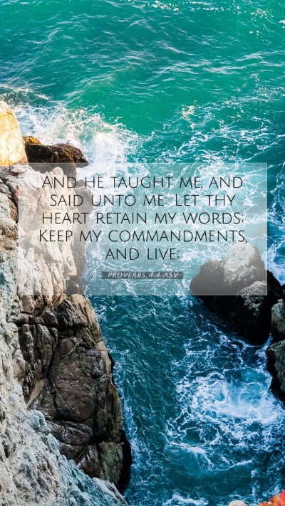 Picture 07 - Proverbs 4:4 ASV Mobile Phone Wallpaper - And he taught me, and said unto me: Let thy heart - Mobile Bible Verse Wallpaper