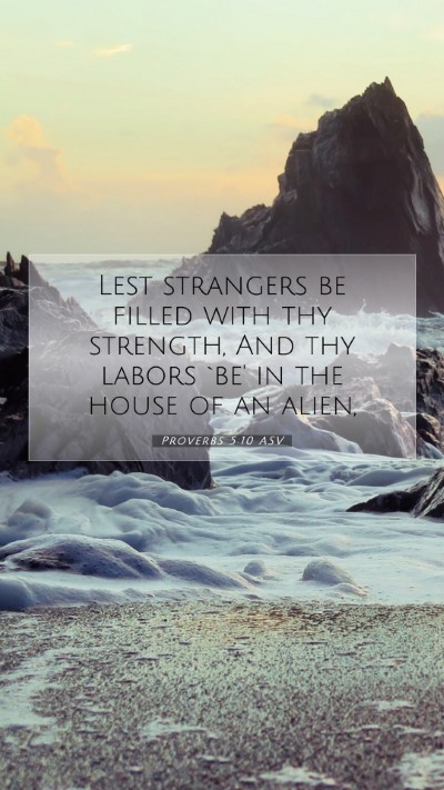 Picture 07 - Proverbs 5:10 ASV Mobile Phone Wallpaper - Lest strangers be filled with thy strength, And - Mobile Bible Verse Wallpaper
