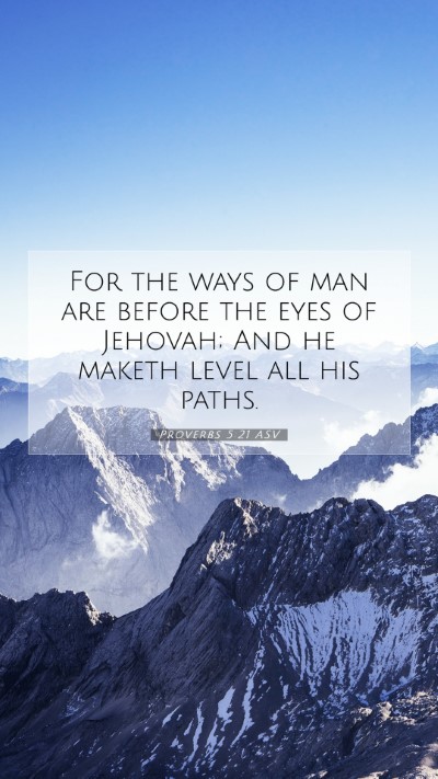Picture 07 - Proverbs 5:21 ASV Mobile Phone Wallpaper - For the ways of man are before the eyes of - Mobile Bible Verse Wallpaper