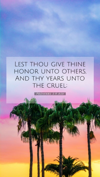 Picture 07 - Proverbs 5:9 ASV Mobile Phone Wallpaper - Lest thou give thine honor unto others, And thy - Mobile Bible Verse Wallpaper