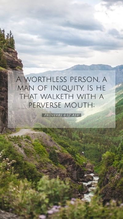 Picture 07 - Proverbs 6:12 ASV Mobile Phone Wallpaper - A worthless person, a man of iniquity, Is he that - Mobile Bible Verse Wallpaper