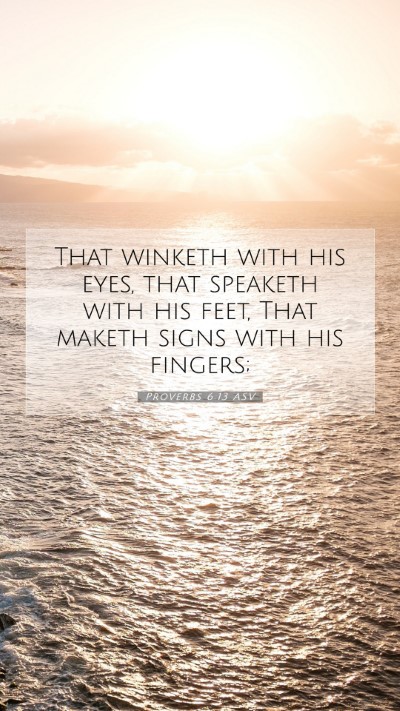 Picture 07 - Proverbs 6:13 ASV Mobile Phone Wallpaper - That winketh with his eyes, that speaketh with - Mobile Bible Verse Wallpaper