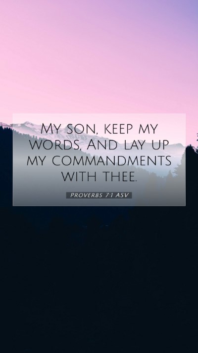 Picture 07 - Proverbs 7:1 ASV Mobile Phone Wallpaper - My son, keep my words, And lay up my commandments - Mobile Bible Verse Wallpaper