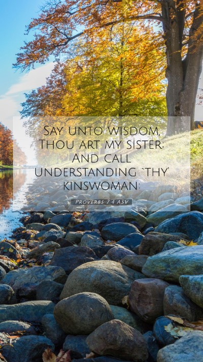 Picture 07 - Proverbs 7:4 ASV Mobile Phone Wallpaper - Say unto wisdom, Thou art my sister; And call - Mobile Bible Verse Wallpaper